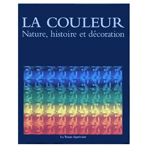 La Couleur - Nature, Histoire Et Décoration