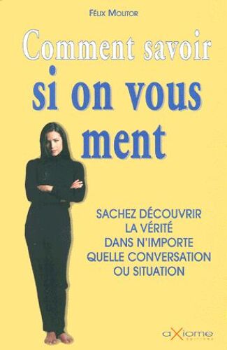 Comment Savoir Si On Vous Ment - Sachez Découvrir La Vérité Dans N'importe Quelle Conversation Ou Situation