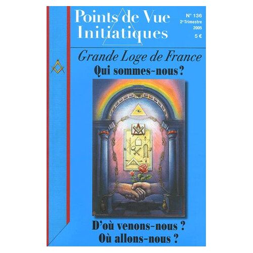 Points De Vue Initiatiques N° 136, 2e Trimestre - Grande Loge De France - Qui Sommes-Nous ? D'où Venons-Nous ? Où Allons-Nous ?