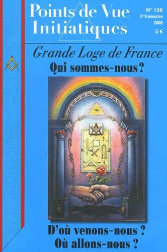 Points De Vue Initiatiques N° 136, 2e Trimestre - Grande Loge De France - Qui Sommes-Nous ? D'où Venons-Nous ? Où Allons-Nous ?