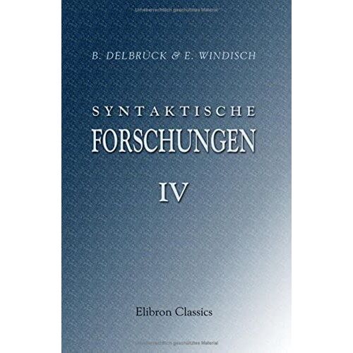 Syntaktische Forschungen: Iv. Die Grundlagen Der Griechischen Syntax (German Edition)