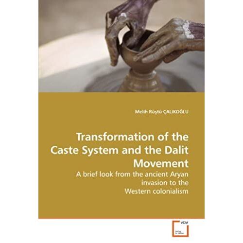 Transformation Of The Caste System And The Dalit Movement: A Brief Look From The Ancient Aryan Invasion To The Western Colonialism