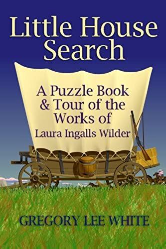 Little House Search: A Puzzle Book And Tour Of The Works Of Laura Ingalls Wilder
