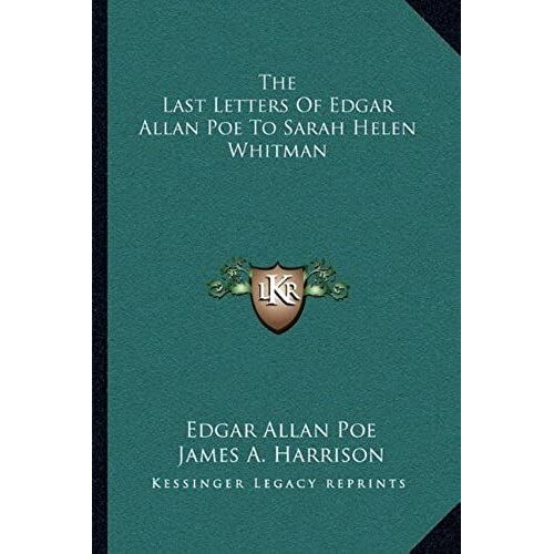 The Last Letters Of Edgar Allan Poe To Sarah Helen Whitman