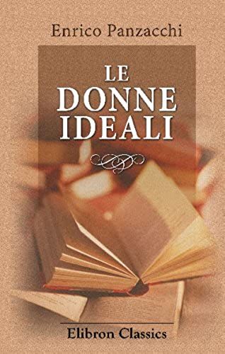 Le Donne Ideali: Disegni Di Lionne. Incisioni Di Romagnoli E Ballarini (Italian Edition)