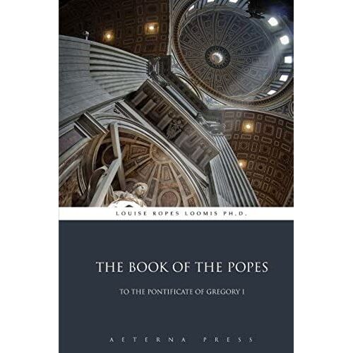 The Book Of The Popes: To The Pontificate Of Gregory I