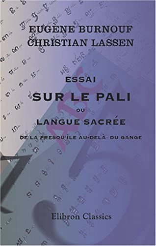 Essai Sur Le Pali, Ou Langue Sacrée De La Presqu'île Au-Delà Du Gange: Avec Six Planches Lithographiées, Et La Notice Des Manuscrits Palis De La Bibliothèque Du Roi (French Edition)