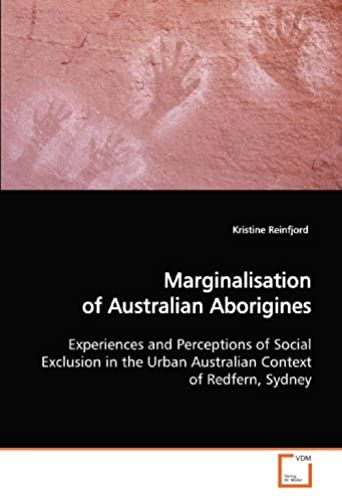 Marginalisation Of Australian Aborigines: Experiences And Perceptions Of Social Exclusion In The Urban Australian Context Of Redfern, Sydney