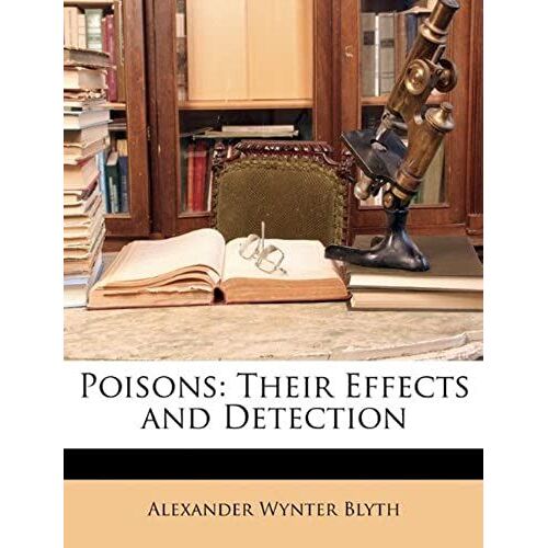 Poisons: Their Effects And Detection