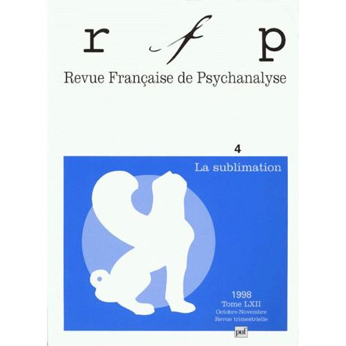 Revue Francaise De Psychanalyse Tome 62 Numero 4 Octobre-Novembre 1998 : La Sublimation