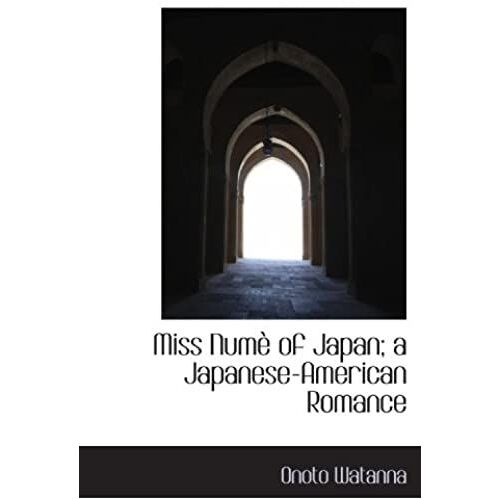 Miss Numã? Of Japan; A Japanese-American Romance