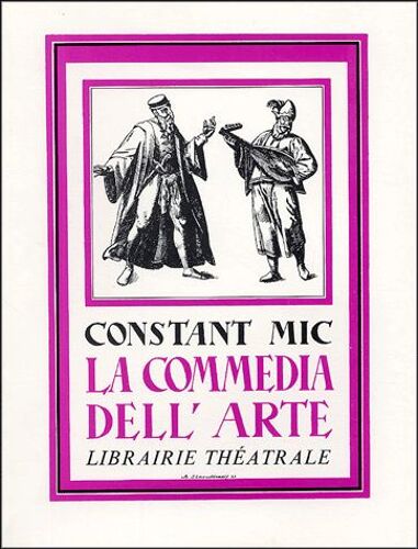 La Commedia Dell'arte - Ou Le Théâtre Des Comédiens Italiens Des Xvie, Xviie & Xviiie Siècles