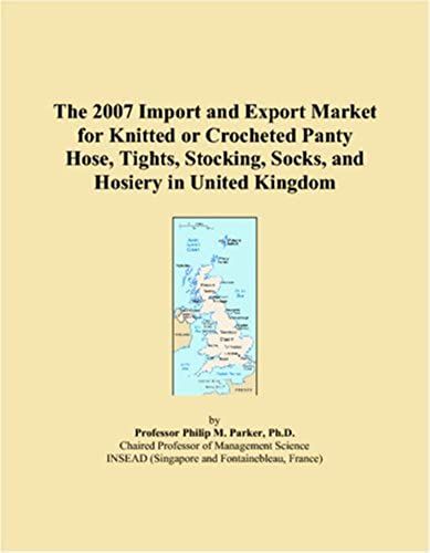 The 2007 Import And Export Market For Knitted Or Crocheted Panty Hose, Tights, Stocking, Socks, And Hosiery In United Kingdom