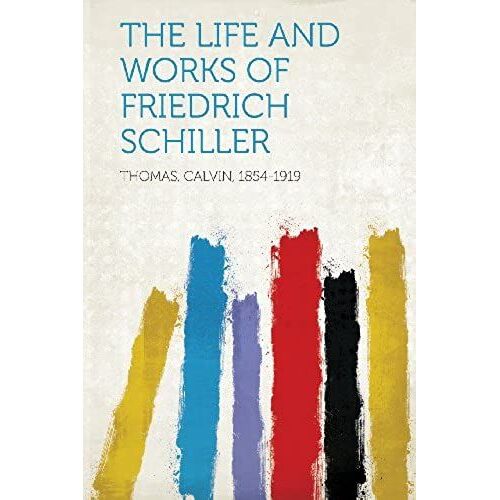 The Life And Works Of Friedrich Schiller