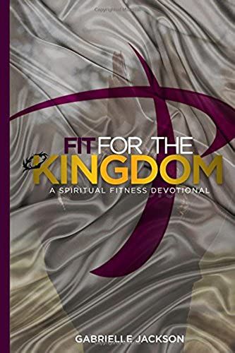 Fit For The Kingdom: Spiritual Fitness Devotional