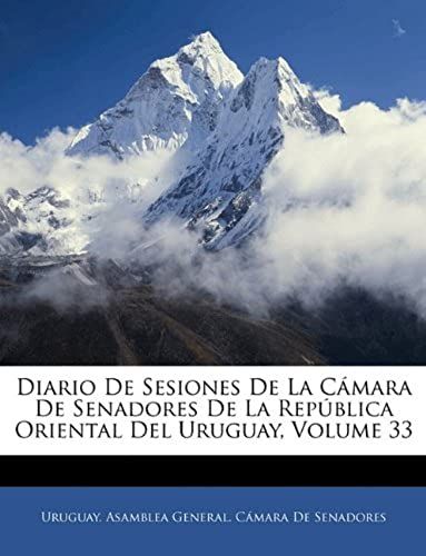 Diario De Sesiones De La Cámara De Senadores De La República Oriental Del Uruguay, Volume 33 (Spanish Edition)