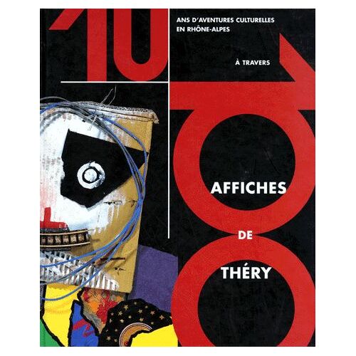 10 Ans D'aventures Culturelles En Rhone-Alpes - 100 Affiches De Thery