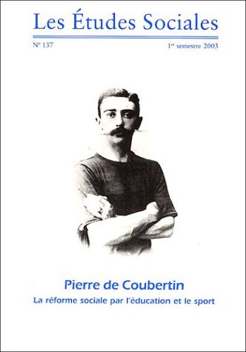 Les Etudes Sociales N° 137 - 1e Semestre - Pierre De Coubertin - La Réforme Sociale Par L'éducation Et Le Sport