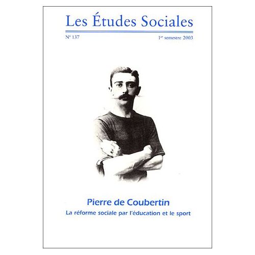 Les Etudes Sociales N° 137 - 1e Semestre - Pierre De Coubertin - La Réforme Sociale Par L'éducation Et Le Sport