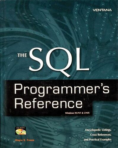 The Sql Programmer's Reference Windows 95/Nt & Unix - Encyclopedic Listings, Cross References And Practical Examples, Cd-Rom Included, Édition En Anglais