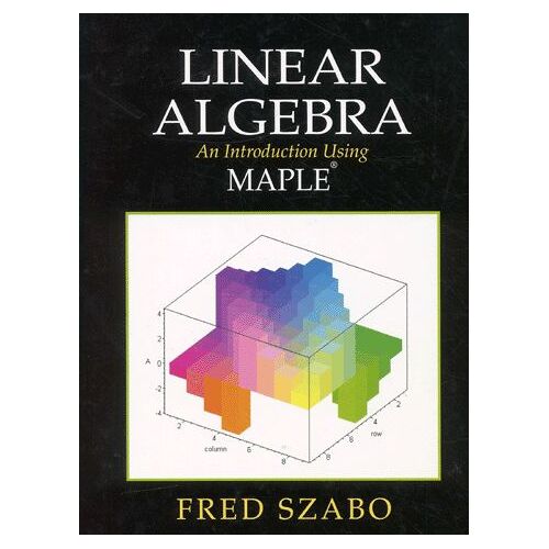 Linear Algebra - An Introduction Using Maple