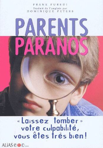 Parents Paranos - Laissez Tomber Votre Culpabilité, Vous Êtes Très Bien !