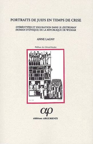 Portraits De Juifs En Temps De Crise - Stéréotypes Et Figuration Dans Le Zeitroman (Roman D'époque) De La République De Weimar