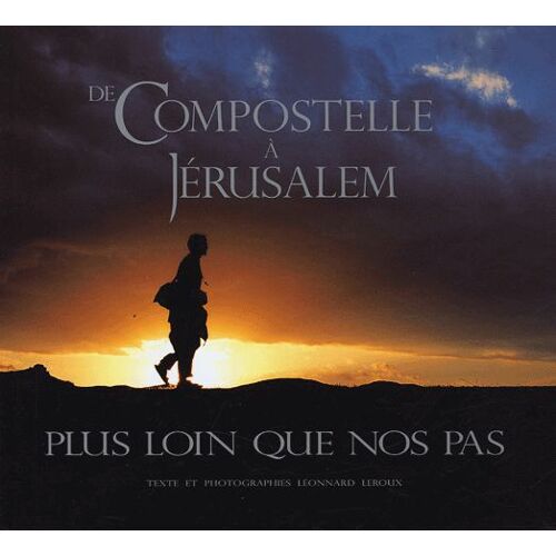 De Compostelle À Jérusalem - Plus Loin Que Nos Pas