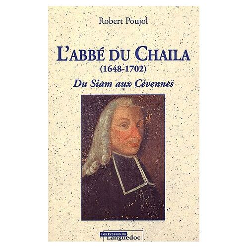 L'abbé Du Chaila (1648-1702). - Du Siam Aux Cévennes, 2ème Édition
