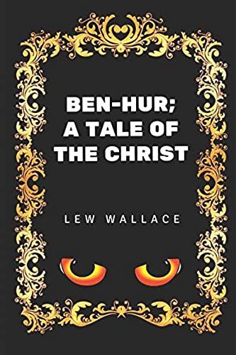 Ben-Hur; A Tale Of The Christ: By Lew Wallace - Illustrated