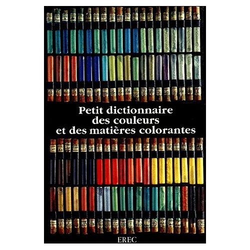 Petit Dictionnaire Des Couleurs Et Des Matières Colorantes