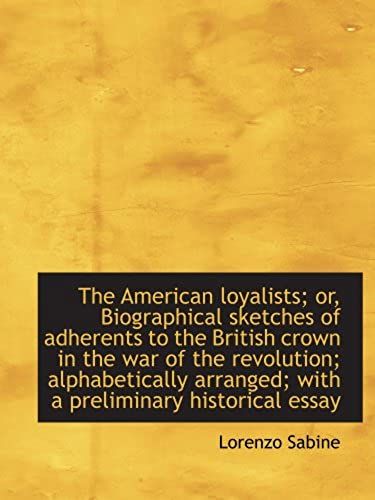 The American Loyalists; Or, Biographical Sketches Of Adherents To The British Crown In The War Of Th