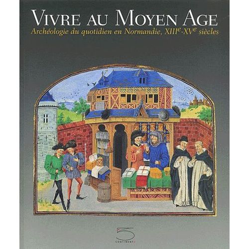 Vivre Au Moyen Age - Archéologie Du Quotidien En Normandie, Xiiième-Xvème Siècles
