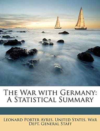 The War With Germany: A Statistical Summary