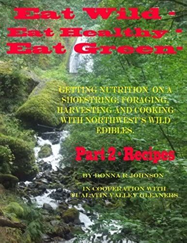 Eat Wild, Eat Healthy, Eat Green - Part 2 Recipes (Volume 2)
