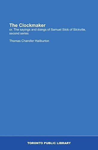 The Clockmaker: Or, The Sayings And Doings Of Samuel Slick Of Slickville, Second Series (French Edition)