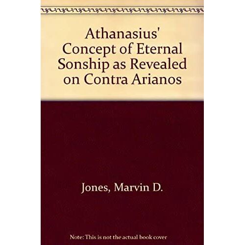 Athanasius' Concept Of Eternal Sonship As Revealed In Contra Arianos
