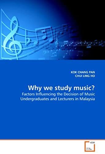 Why We Study Music?: Factors Influencing The Decision Of Music Undergraduates And Lecturers In Malaysia