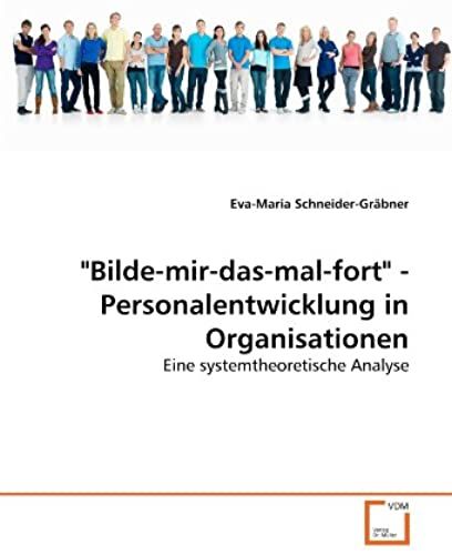 "Bilde-Mir-Das-Mal-Fort" - Personalentwicklung In Organisationen: Eine Systemtheoretische Analyse (German Edition)