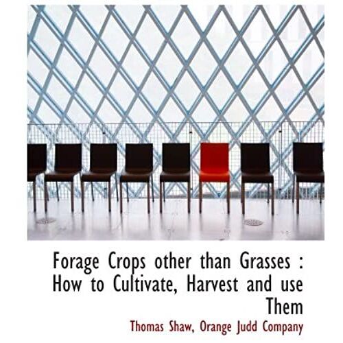 Forage Crops Other Than Grasses : How To Cultivate, Harvest And Use Them