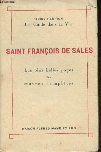Saint François De Sales- Les Plus Belles Pages Des Oeuvres Complètes (Collection Un Guide Dans La Vie)