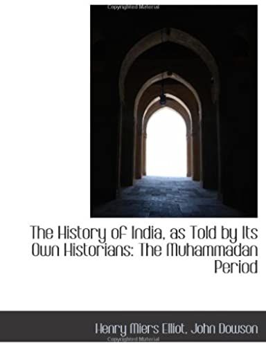 The History Of India, As Told By Its Own Historians: The Muhammadan Period