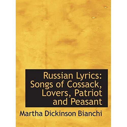 Russian Lyrics: Songs Of Cossack, Lovers, Patriot And Peasant