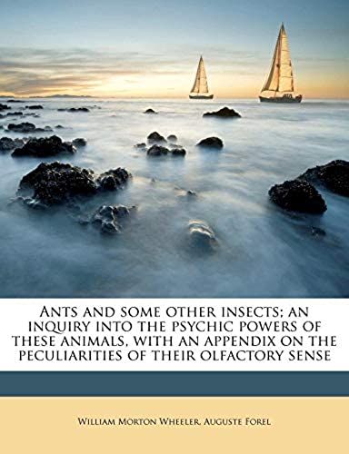 Ants And Some Other Insects; An Inquiry Into The Psychic Powers Of These Animals, With An Appendix On The Peculiarities Of Their Olfactory Sense