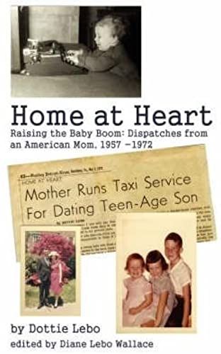 Home At Heart: Raising The Baby Boom: Dispatches From An American Mom, 1957-1972 (Paperback) - Common