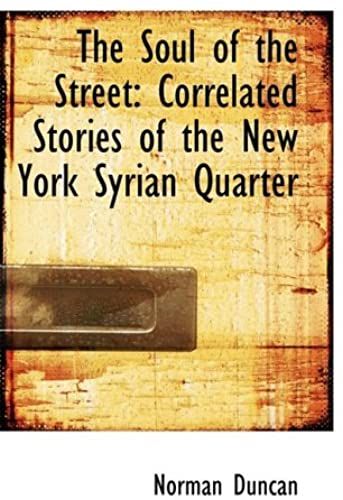The Soul Of The Street: Correlated Stories Of The New York Syrian Quarter