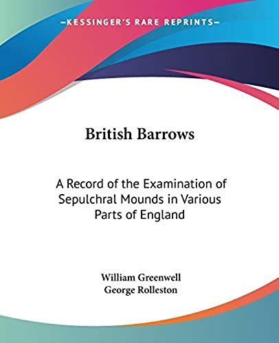 British Barrows: A Record Of The Examination Of Sepulchral Mounds In Various Parts Of England