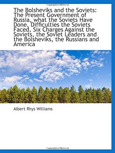 The Bolsheviks And The Soviets: The Present Government Of Russia, What The Soviets Have Done, Diffic