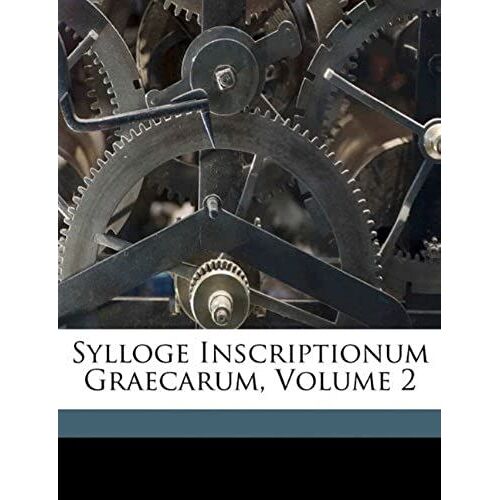 Sylloge Inscriptionum Graecarum, Volume 2 (Latin Edition)