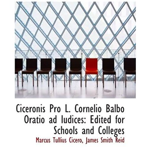 Ciceronis Pro L. Cornelio Balbo Oratio Ad Iudices: Edited For Schools And Colleges